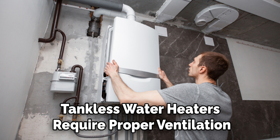 Tankless Water Heaters 
Require Proper Ventilation