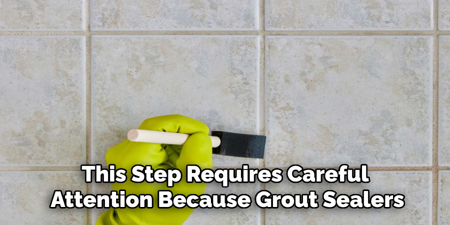 This Step Requires Careful
Attention Because Grout Sealers