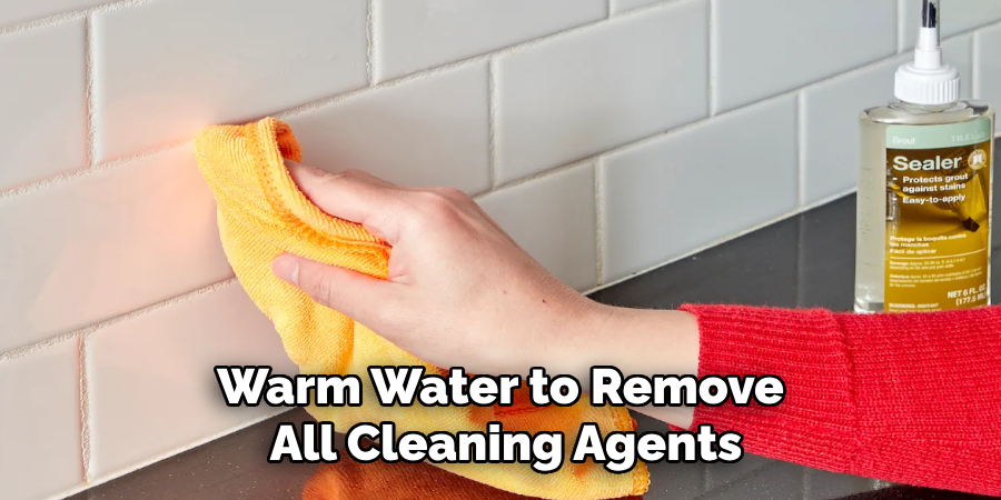 Warm Water to Remove
All Cleaning Agents