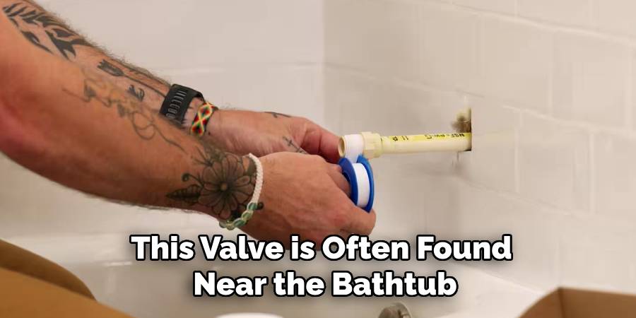This Valve is Often Found 
Near the Bathtub